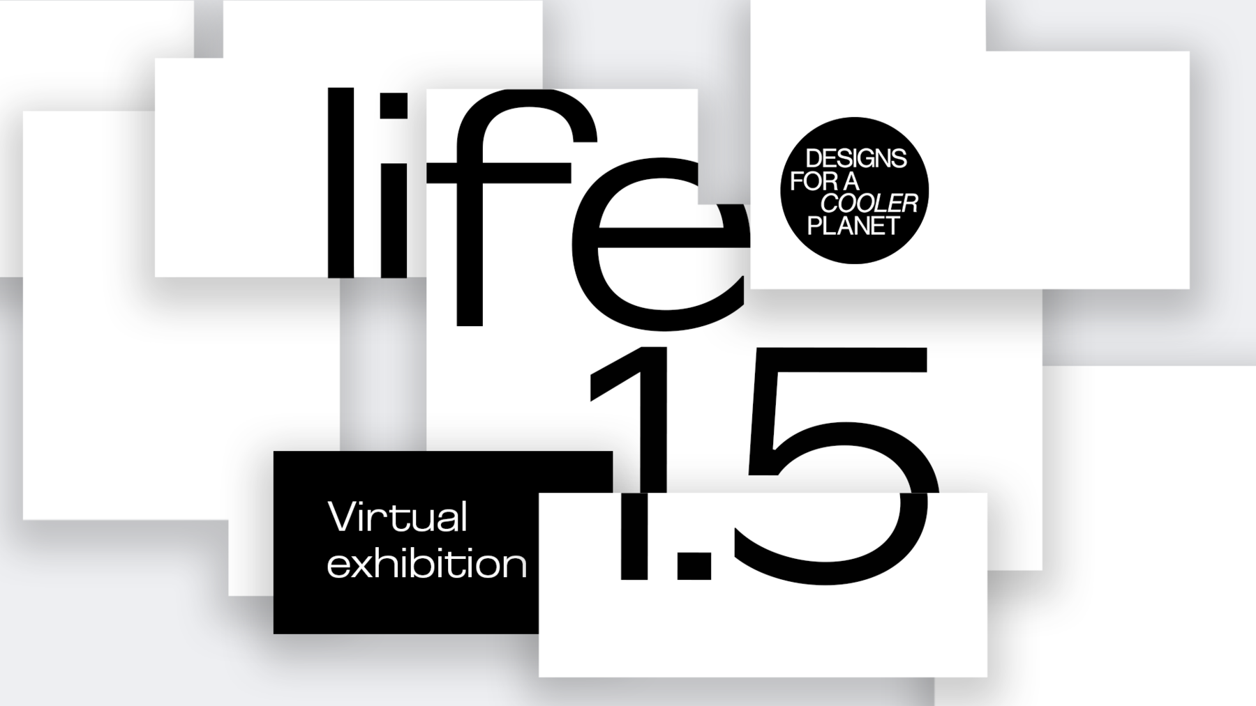 Life 1.5 virtual exhibition - text on white, fragmented background, with Designs for a Cooler Planet logo.