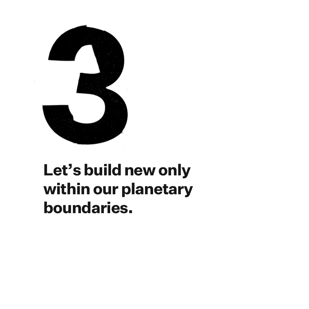 3. Let’s build new only within our planetary boundaries 